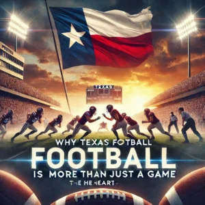 "Why Texas Football is More Than Just a Game | The Heart "​